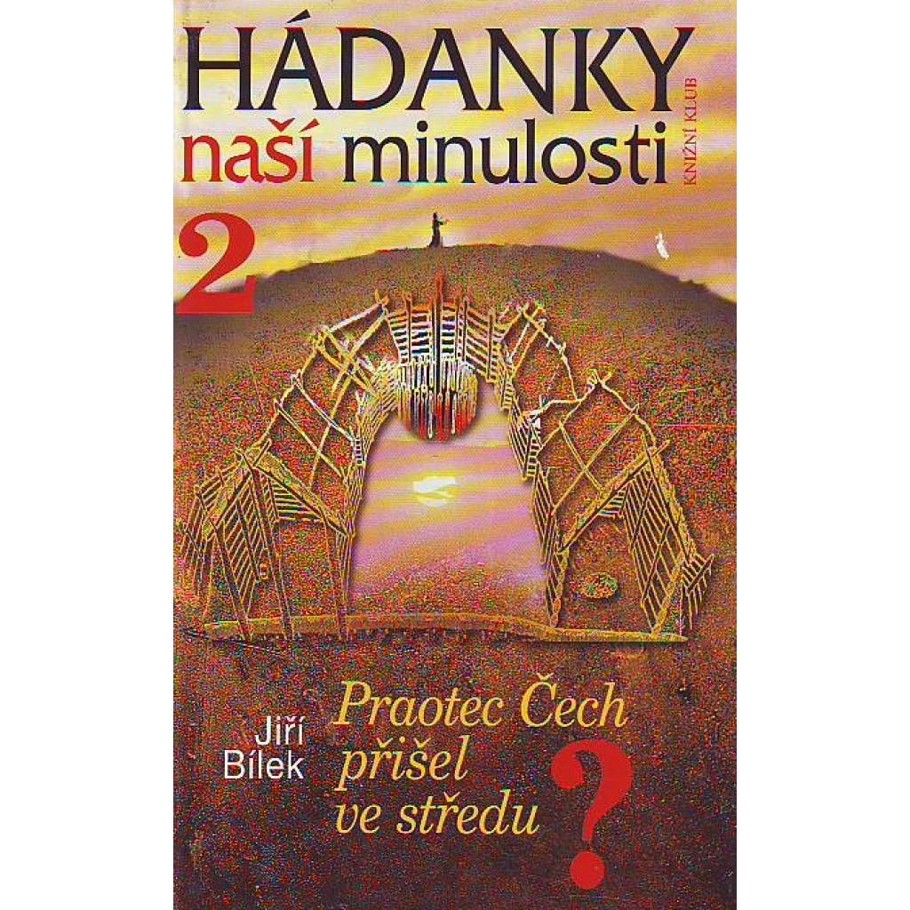 Hádanky naší minulosti 2: Praotec Čech přišel ve středu? (historie, archeologie, stěhování národů)